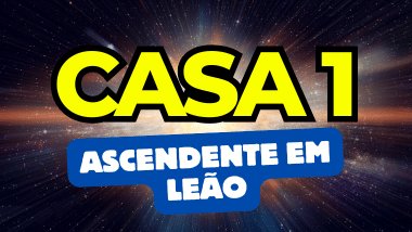 Ascendente em Leão no Mapa Astral: o que a Casa 1 revela sobre você?
