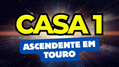 Ascendente em Touro no Mapa Astral: o que a Casa 1 revela sobre você?