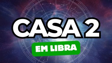 Casa 2 em Libra no Mapa Astral: qual é o impacto dessa energia na sua prosperidade?