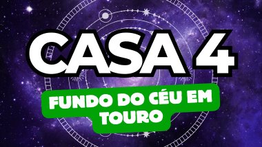 Fundo do Céu em Touro no Mapa Astral: o que a Casa 4 revela sobre suas origens e emoções