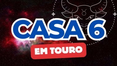 Casa 6 em Touro no Mapa Astral: como essa energia influencia sua rotina, trabalho e saúde