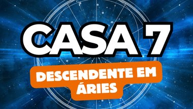 Descendente em Áries no Mapa Astral: o que a Casa 7 revela sobre seus relacionamentos
