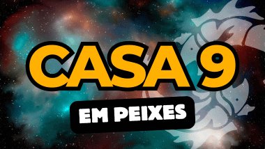 Casa 9 em Peixes no Mapa Astral: como essa energia influencia crenças e expansão