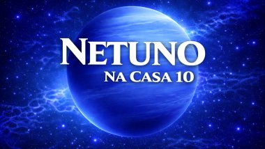 Netuno na Casa 10 ou Meio do Céu no Mapa Astral: idealismo e sensibilidade na carreira