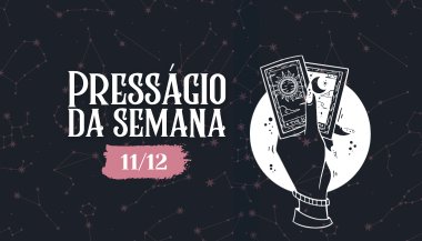 Presságio da semana — 11 de dezembro