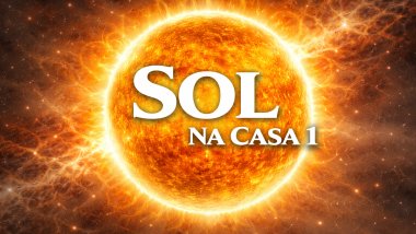 Sol na Casa 1 ou Ascendente no Mapa Astral: autoconfiança, coragem e afirmação do eu