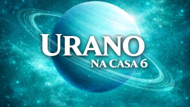 Ilustração do planeta Urano em tons azul-esverdeados, com anéis visíveis, sobre um fundo cósmico luminoso. Texto central em destaque: “URANO” e, abaixo, “NA CASA 6”, em fonte branca e grande.